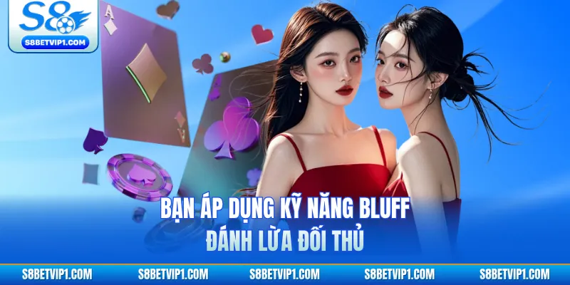Hướng Dẫn Luật Chơi Và Cách Tính Chi Trong Mậu Binh S8 4 Bạn áp dụng kỹ năng bluff đánh lừa đối thủ
