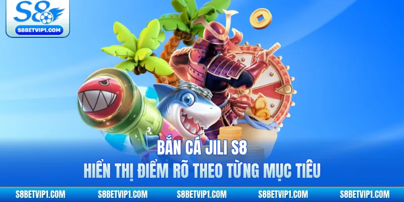 Bắn Cá JILI S8 Đa Dạng Chế Độ Săn Thưởng Chuẩn Từng Màn 3 Bắn cá JILI S8 hiển thị điểm rõ theo từng mục tiêu