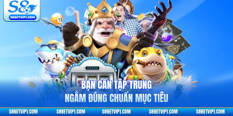 Bắn Cá TP S8 - Trải Nghiệm Săn Cá Đổi Thưởng Hấp Dẫn 2026 4 Bạn cần tập trung ngắm đúng chuẩn mục tiêu