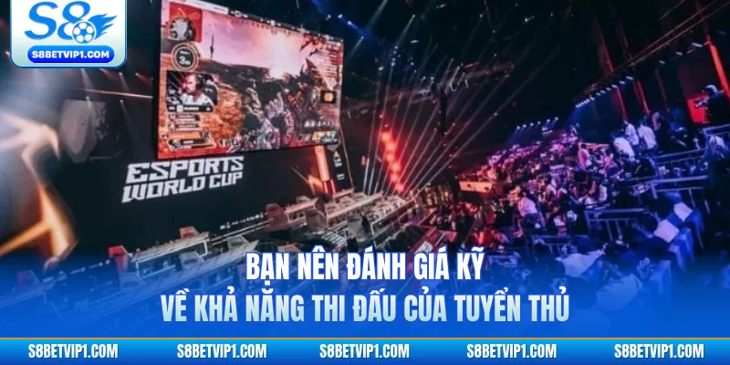 Cá Cược Esports S8 - Đấu Trường Đẳng Cấp Nhất Châu Á 4 Bạn nên đánh giá kỹ về khả năng thi đấu của tuyển thủ