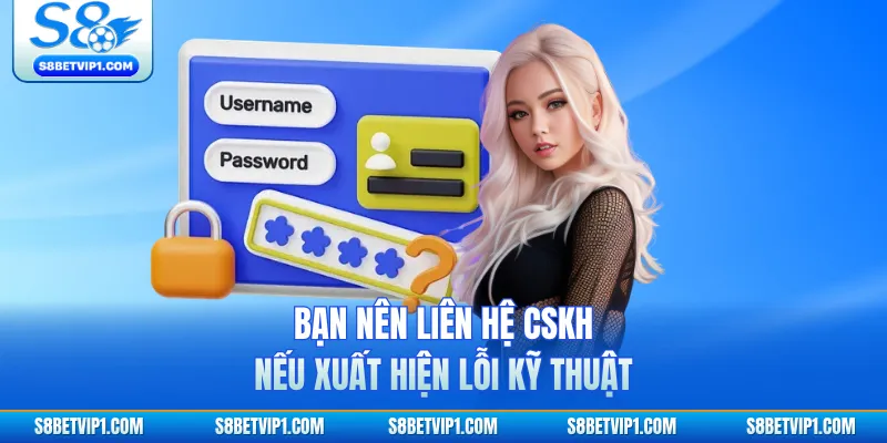 Hướng Dẫn Cách Đăng Nhập S8 Nhanh Chóng, An Toàn 3 Bạn nên liên hệ CSKH nếu xuất hiện lỗi kỹ thuật