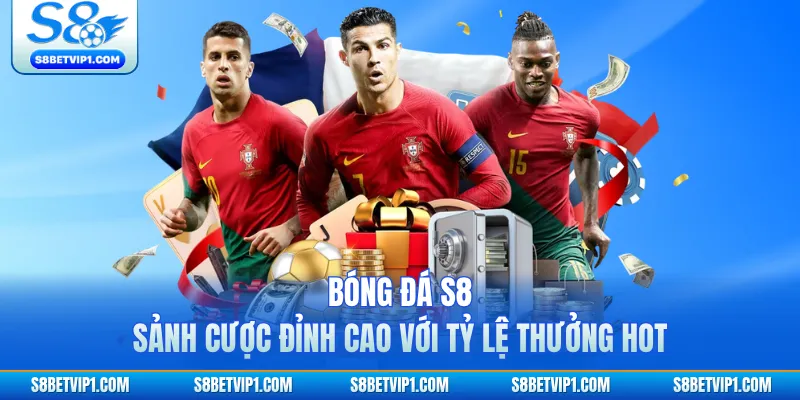 Bóng Đá S8 - Sảnh Cược Đỉnh Cao Với Tỷ Lệ Thưởng Hot 1 Bóng Đá S8 - Sảnh Cược Đỉnh Cao Với Tỷ Lệ Thưởng Hot