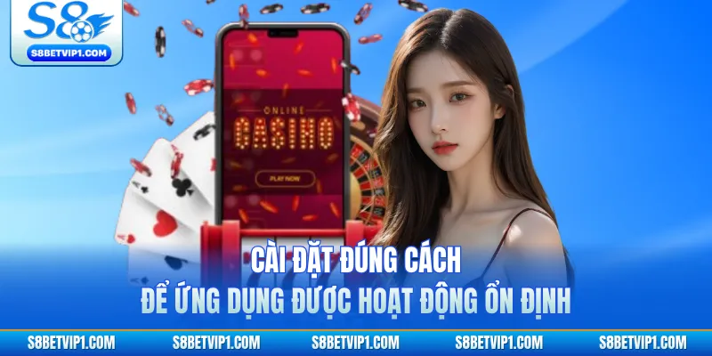 Tải App S8 Siêu Nhanh Trải Nghiệm Mượt Chỉ Vài Phút 4 Cài đặt đúng cách để ứng dụng được hoạt động ổn định