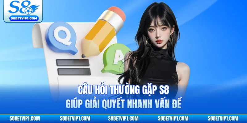 Câu Hỏi Thường Gặp S8 - Giải Đáp Nhanh Mọi Thắc Mắc 2 Câu hỏi thường gặp S8 giúp giải quyết nhanh vấn đề