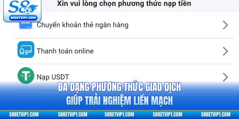 Hướng Dẫn Nạp Tiền S8 Cực Nhanh, Tiện Lợi Và An Toàn 2 Đa dạng phương thức giao dịch giúp trải nghiệm liền mạch