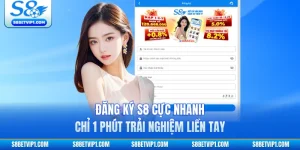 Đăng Ký S8 Cực Nhanh Chỉ 1 Phút Trải Nghiệm Liền Tay