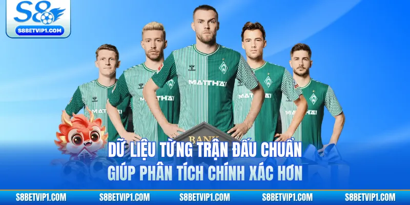 Dữ liệu từng trận đấu chuẩn giúp phân tích chính xác hơn