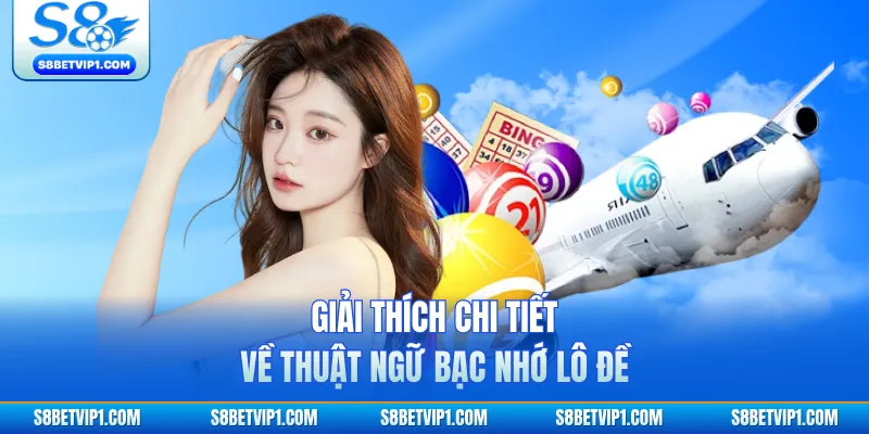 Bạc Nhớ Lô Đề 2026 - Bí Kíp Bắt Số Tại S8 Xanh Chín Nhất 2 Giải thích chi tiết về thuật ngữ bạc nhớ lô đề