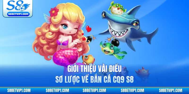 Bắn Cá CQ9 S8 - Trải Nghiệm Săn Cá Đổi Thưởng Đỉnh Cao 2 Giới thiệu vài điều sơ lược về bắn cá CQ9 S8