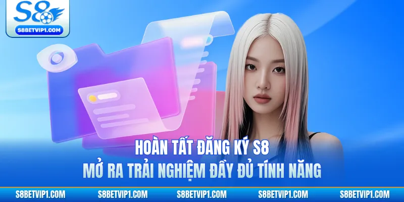 Hướng Dẫn Đăng Ký S8 Cực Nhanh Chỉ 1 Phút 4 Hoàn tất đăng ký S8 mở ra trải nghiệm đầy đủ tính năng
