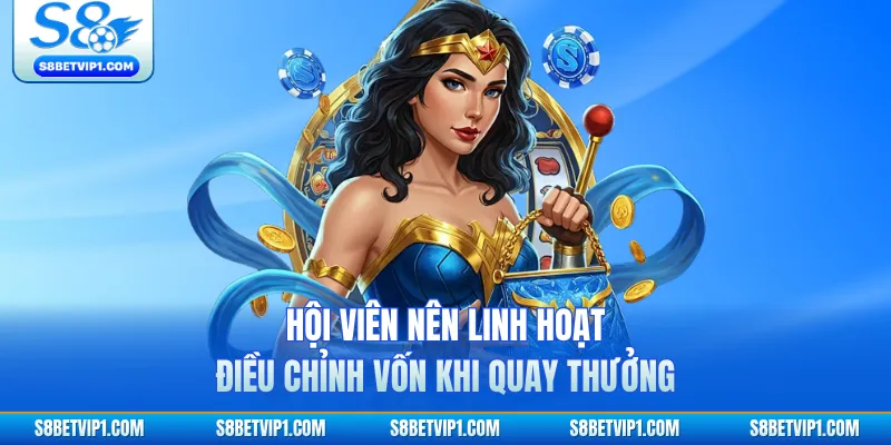 PG Soft S8 - Kho Game Slot Đổi Thưởng Hấp Dẫn 2026 4 Hội viên nên linh hoạt điều chỉnh vốn khi quay thưởng