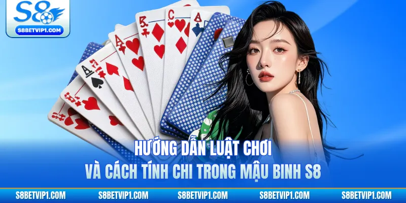 Hướng Dẫn Luật Chơi Và Cách Tính Chi Trong Mậu Binh S8 1 Hướng Dẫn Luật Chơi Và Cách Tính Chi Trong Mậu Binh S8