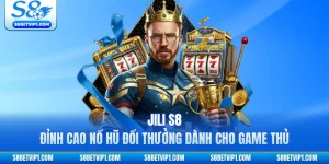 JILI S8 - Đỉnh Cao Nổ Hũ Đổi Thưởng Dành Cho Game Thủ