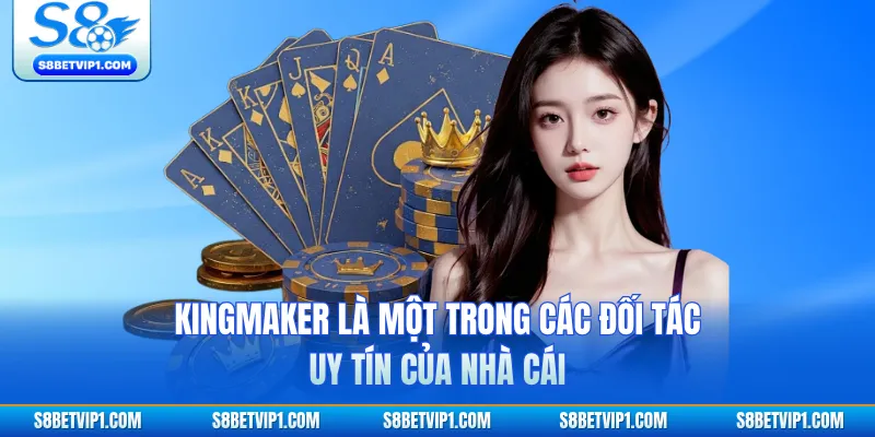 KingMaker là một trong các đối tác uy tín của nhà cái