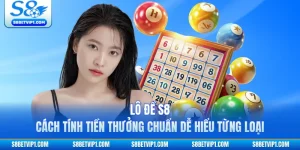 Lô Đề S8 - Cách Tính Tiền Thưởng Chuẩn Dễ Hiểu Từng Loại