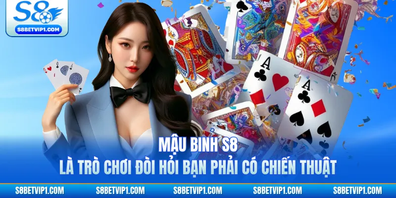 Hướng Dẫn Luật Chơi Và Cách Tính Chi Trong Mậu Binh S8 2 Mậu binh S8 là trò chơi đòi hỏi bạn phải có chiến thuật