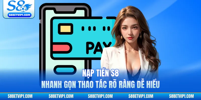 Hướng Dẫn Nạp Tiền S8 Cực Nhanh, Tiện Lợi Và An Toàn 4 Nạp tiền S8 nhanh gọn thao tác rõ ràng dễ hiểu