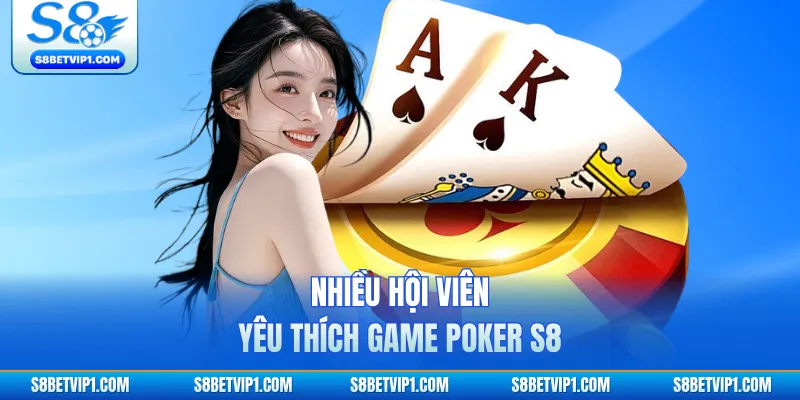 Poker S8 - Cách Đọc Bài Hiệu Quả Nhất Từ Cao Thủ Cần Biết 3 Nhiều hội viên yêu thích game Poker S8
