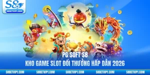 PG Soft S8 - Kho Game Slot Đổi Thưởng Hấp Dẫn 2026