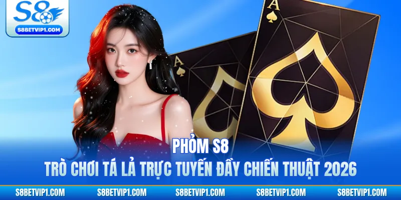 Phỏm S8 - Trò Chơi Tá Lả Trực Tuyến Đầy Chiến Thuật 2026 1 Phỏm S8 - Trò Chơi Tá Lả Trực Tuyến Đầy Chiến Thuật 2026