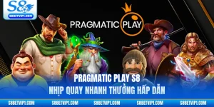 Pragmatic Play S8 - Nhịp Quay Nhanh Thưởng Hấp Dẫn