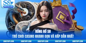 Rồng Hổ S8 - Trò Chơi Casino Nhanh Gọn Và Hấp Dẫn Nhất
