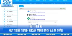 Rút Tiền S8 - Quy Trình Thanh Khoản Minh Bạch Và An Toàn