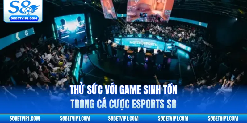 Cá Cược Esports S8 - Đấu Trường Đẳng Cấp Nhất Châu Á 2 Thử sức với game sinh tồn trong cá cược Esports S8